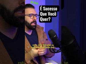 É sucesso que você quer?